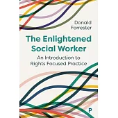 The Enlightened Social Worker: An Introduction to Rights Focused Practice