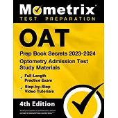 Oat Prep Book Secrets 2023-2024 - Optometry Admission Test Study Materials, Full-Length Practice Exam, Step-By-Step Video Tutorials: [4th Edition]