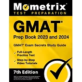 GMAT Prep Book 2023 and 2024 - GMAT Exam Secrets Study Guide, Full-Length Practice Test, Step-By-Step Video Tutorials: [7th Edition]