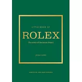 Little Book of Rolex: The Story Behind the Iconic Brand
