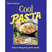 Cool Pasta: The 60 Best Ways to Make a Pasta Salad