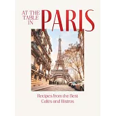 At the Table in Paris: Recipes from the Best Cafés and Bistros in the City of Light
