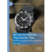 A Witness Account of the War in Afghanistan: We Had the Watches, They Had the Time