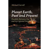 Planet Earth, Past and Present: Parallels Between Our World and Its Celestial Neighbors