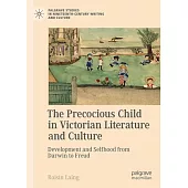 The Precocious Child in Victorian Culture: Child Development and Evolution from Darwin to Freud