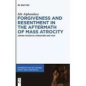 Forgiveness and Resentment in the Aftermath of Mass Atrocity: Jewish Voices in Literature and Film