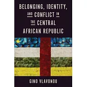 Belonging, Identity, and Conflict in the Central African Republic