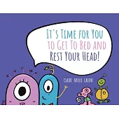 It’s Time for You to Get To Bed and Rest Your Head!