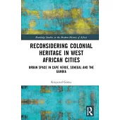 Reconsidering Colonial Heritage in West African Cities: Urban Space in Cape Verde, Senegal and the Gambia