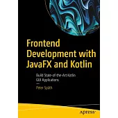 Frontend Development with Javafx and Kotlin: Build State-Of-The-Art Kotlin GUI Applications