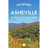 Five-Star Trails: Asheville: 35 Spectacular Hikes in the Land of the Sky