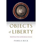Objects of Liberty: British Women Writers and Revolutionary Souvenirs