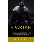 Spartan: The Fundamentals of Building Muscle (A Captivating Guide to the Fierce Warriors of Ancient Greece)