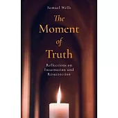 The Moment of Truth: Reflections on Incarnation and Resurrection