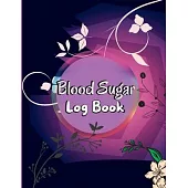 Blood Sugar Log Book: Daily Tracker with Notes, Breakfast, Lunch, Dinner, Bed Before & After Tracking Daily Diabetic Glucose Tracker Journal
