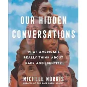 Our Hidden Conversations: What Americans Really Think about Race and Identity