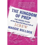 The Kingdom of Prep: The Inside Story of the Rise and (Near) Fall of J.Crew