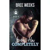Loving Him Completely: A Steamy Second Chance Romance