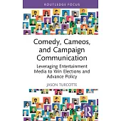 Comedy, Cameos, and Campaign Communication: Leveraging Entertainment Media to Win Elections and Advance Policy