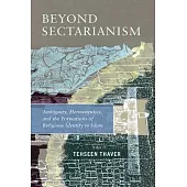 Beyond Sectarianism: Ambiguity, Hermeneutics, and the Formations of Religious Identity in Early Islam