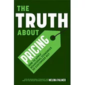 The Truth about Pricing: How to Apply Behavioral Economics So Customers Buy
