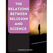 The Relations Between Religion and Science