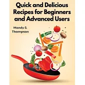 Quick and Delicious Recipes for Beginners and Advanced Users