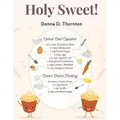 Holy Sweet!: 300 Recipes for Bigger, and Better Desserts
