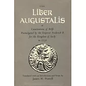 The Liber Augustalis or Constitutions of Melfi Promulgated by the Emperor Frederick II for the Kingdom of Sicily in 1231