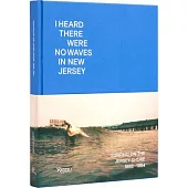 I Heard There Were No Waves in New Jersey: Surfing on the Jersey Shore 1888-1984