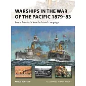 Warships in the War of the Pacific 1879-83: South America’s Ironclad Naval Campaign