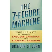 The 7-Figure Machine: Your Ultimate Roadmap to Endless Earnings and Financial Freedom