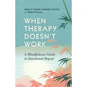 When Therapy Doesn’t Work: A Mindfulness Guide to Emotional Repair