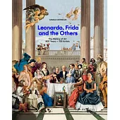 Leonardo, Frida and the Others: 100 Artists, 800 Years of Art History