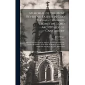 Memorial of the Most Reverend Father in God Thomas Cranmer, Sometime Lord Archbishop of Canterbury: Wherein the History of the Church, and Reformation