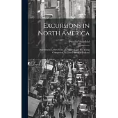 Excursions in North America: Described in Letters From a Gentleman and His Young Companion, to Their Friends in England