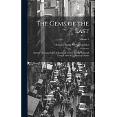 The Gems of the East: Sixteen Thousand Miles of Research Travel Among Wild and Tame Tribes of Enchanting Islands; Volume 1