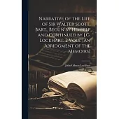Narrative of the Life of Sir Walter Scott, Bart., Begun by Himself and Continued by J.G. Lockhart. 2 Vols. [An Abridgment of the Memoirs]