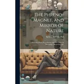 The Phreno-Magnet, and Mirror of Nature: A Record of Facts, Experiments, and Discoveries in Phrenology, Magnetism, &c