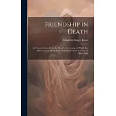 Friendship in Death: In Twenty Letters From the Dead to the Living. to Which Are Added, Letters Moral & Entertaining, in Prose & Verse. in