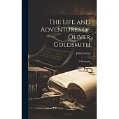 The Life and Adventures of Oliver Goldsmith: A Biography