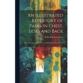 An Illustrated Repertory of Pains in Chest, Sides and Back: Their Direction and Character, Confirmed by Clinical Cases