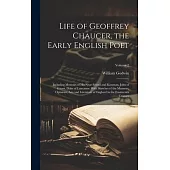 Life of Geoffrey Chaucer, the Early English Poet: Including Memoirs of His Near Friend and Kinsman, John of Gaunt, Duke of Lancaster: With Sketches of
