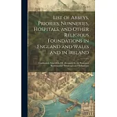 List of Abbeys, Priories, Nunneries, Hospitals, and Other Religious Foundations in England and Wales and in Ireland: Confiscated, Seized On, Or Aliena