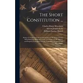 The Short Constitution ...: Being a Consideration of the Constitution of the United States, With Particular Reference to the Guaranties of Life, L