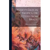 Ninety Days in the Tropics, Or, Letters From Brazil