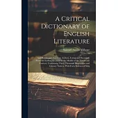 A Critical Dictionary of English Literature: And British and American Authors, Living and Deceased, From the Earliest Accounts to the Middle of the Ni