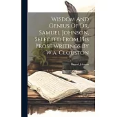 Wisdom And Genius Of Dr. Samuel Johnson, Selected From His Prose Writings By W.a. Clouston