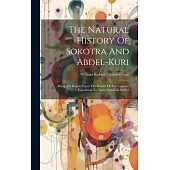 The Natural History Of Sokotra And Abdel-kuri: Being The Report Upon The Results Of The Conjoint Expedition To These Islands In 1898-9