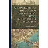 Annual Report Of The Cemetery Department Of The City Of Boston For The Fiscal Year
